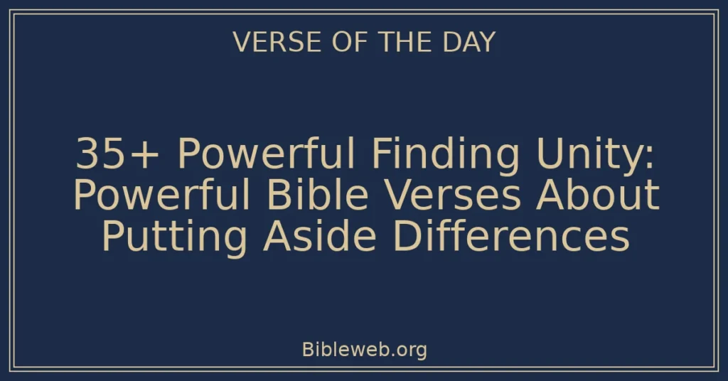 35+ Powerful Finding Unity: Powerful Bible Verses About Putting Aside Differences