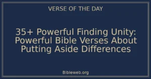 35+ Powerful Finding Unity: Powerful Bible Verses About Putting Aside Differences