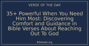 35+ Powerful When You Need Him Most: Discovering Comfort and Guidance in Bible Verses About Reaching Out To God