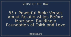 35+ Powerful Bible Verses About Relationships Before Marriage: Building a Foundation of Faith and Love