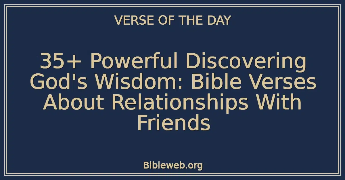 35+ Powerful Discovering God's Wisdom: Bible Verses About Relationships With Friends