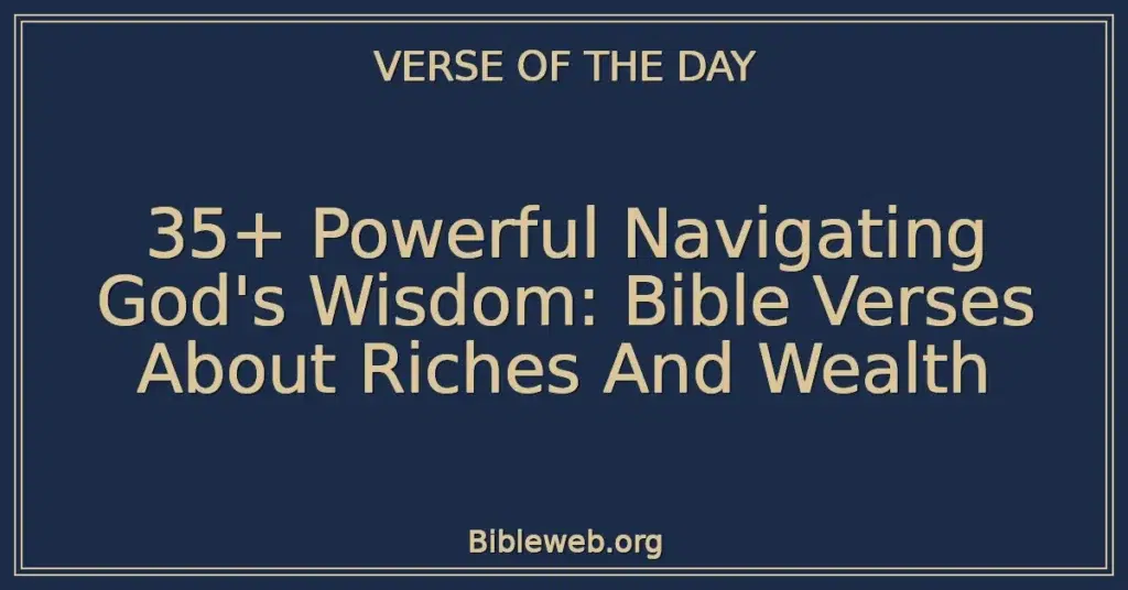 35+ Powerful Navigating God's Wisdom: Bible Verses About Riches And Wealth