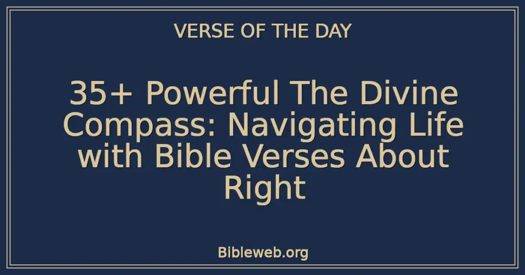 35+ Powerful The Divine Compass: Navigating Life with Bible Verses About Right