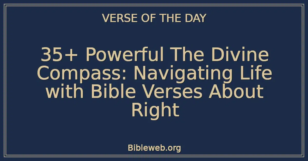 35+ Powerful The Divine Compass: Navigating Life with Bible Verses About Right
