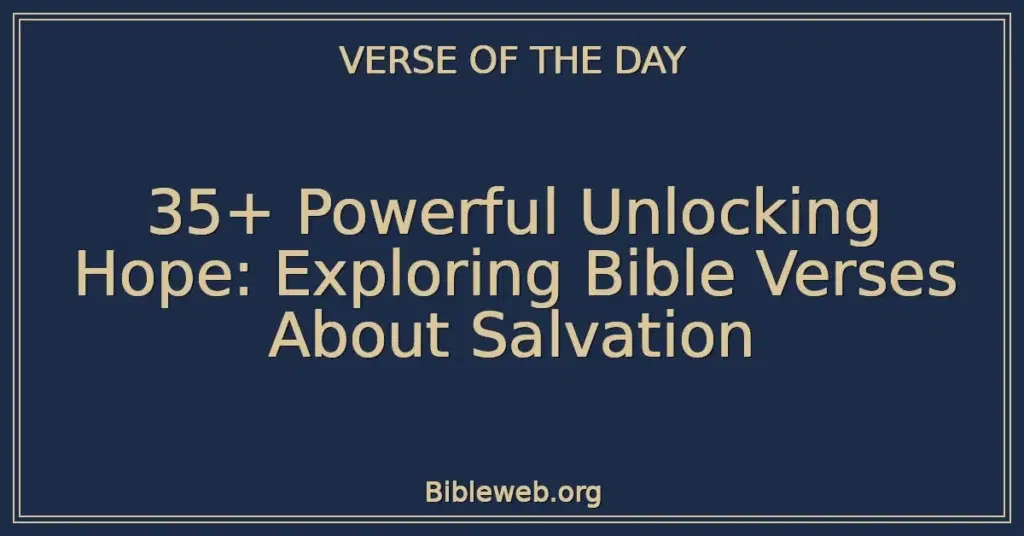 35+ Powerful Unlocking Hope: Exploring Bible Verses About Salvation