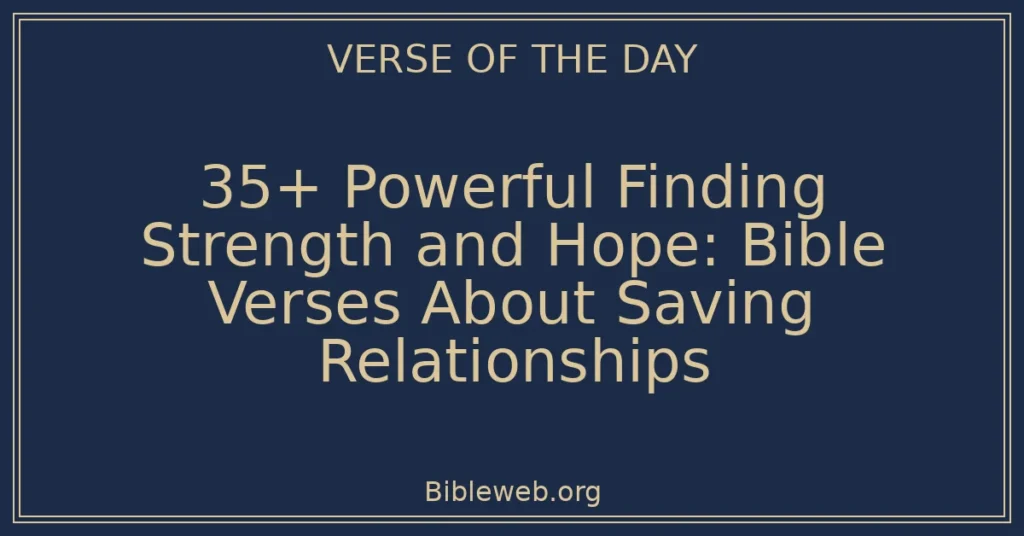 35+ Powerful Finding Strength and Hope: Bible Verses About Saving Relationships
