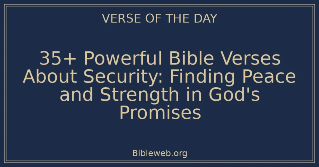 35+ Powerful Bible Verses About Security: Finding Peace and Strength in God's Promises
