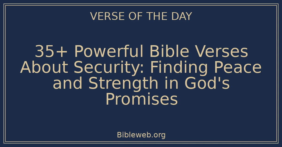 35+ Powerful Bible Verses About Security: Finding Peace and Strength in God's Promises