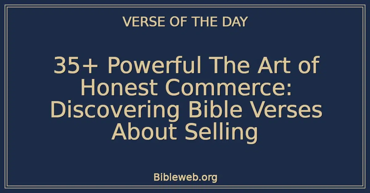 35+ Powerful The Art of Honest Commerce: Discovering Bible Verses About Selling