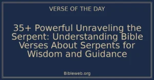 35+ Powerful Unraveling the Serpent: Understanding Bible Verses About Serpents for Wisdom and Guidance