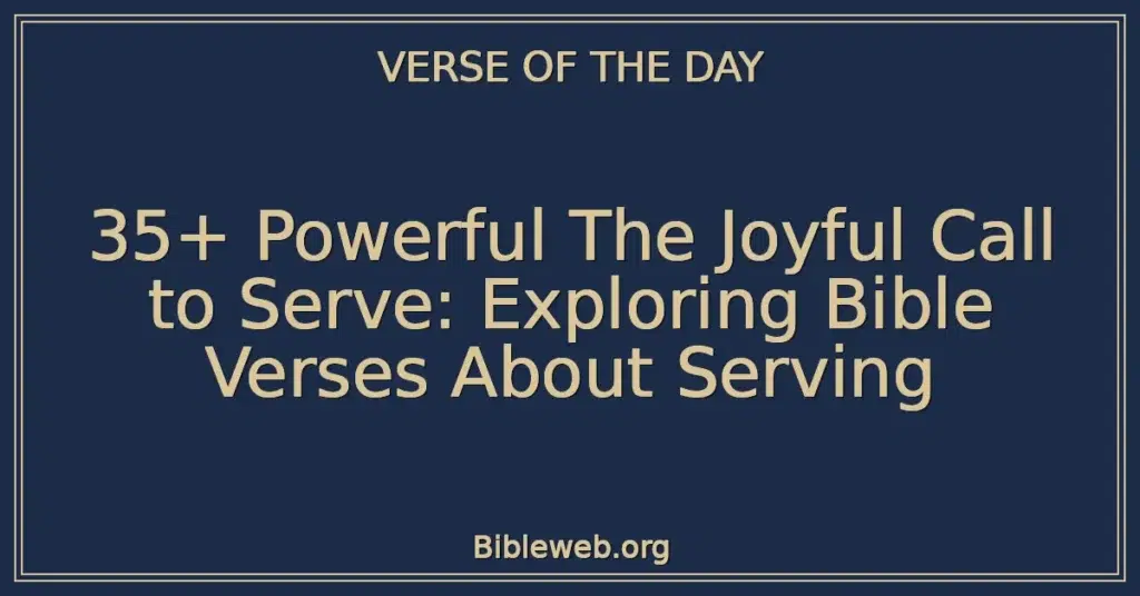 35+ Powerful The Joyful Call to Serve: Exploring Bible Verses About Serving