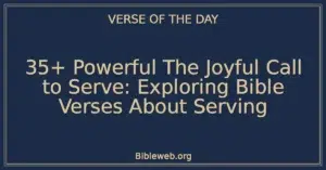 35+ Powerful The Joyful Call to Serve: Exploring Bible Verses About Serving