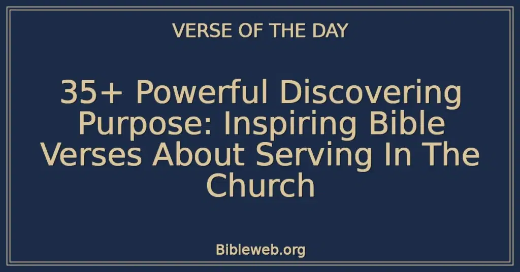 35+ Powerful Discovering Purpose: Inspiring Bible Verses About Serving In The Church