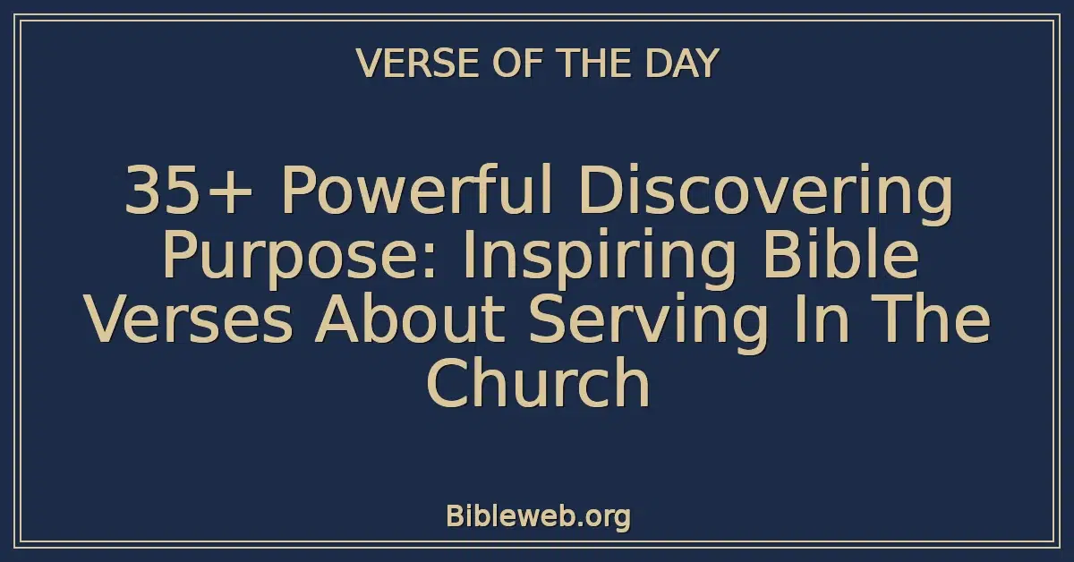 35+ Powerful Discovering Purpose: Inspiring Bible Verses About Serving In The Church