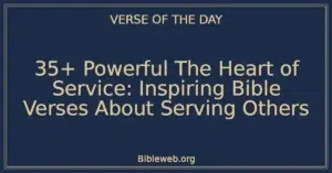 35+ Powerful The Heart of Service: Inspiring Bible Verses About Serving Others