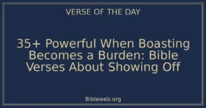 35+ Powerful When Boasting Becomes a Burden: Bible Verses About Showing Off