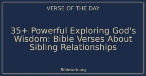 35+ Powerful Exploring God's Wisdom: Bible Verses About Sibling Relationships