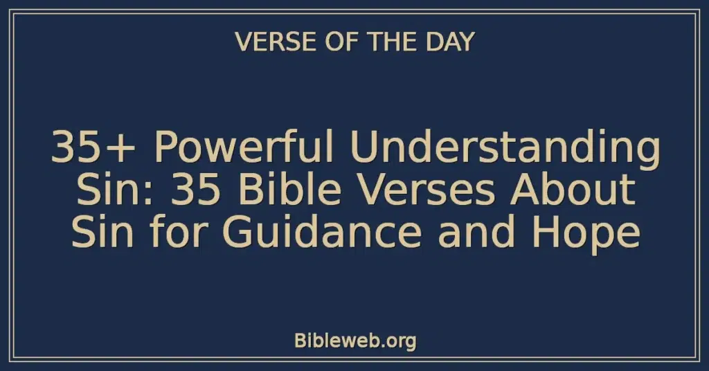 35+ Powerful Understanding Sin: 35 Bible Verses About Sin for Guidance and Hope