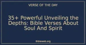 35+ Powerful Unveiling the Depths: Bible Verses About Soul And Spirit