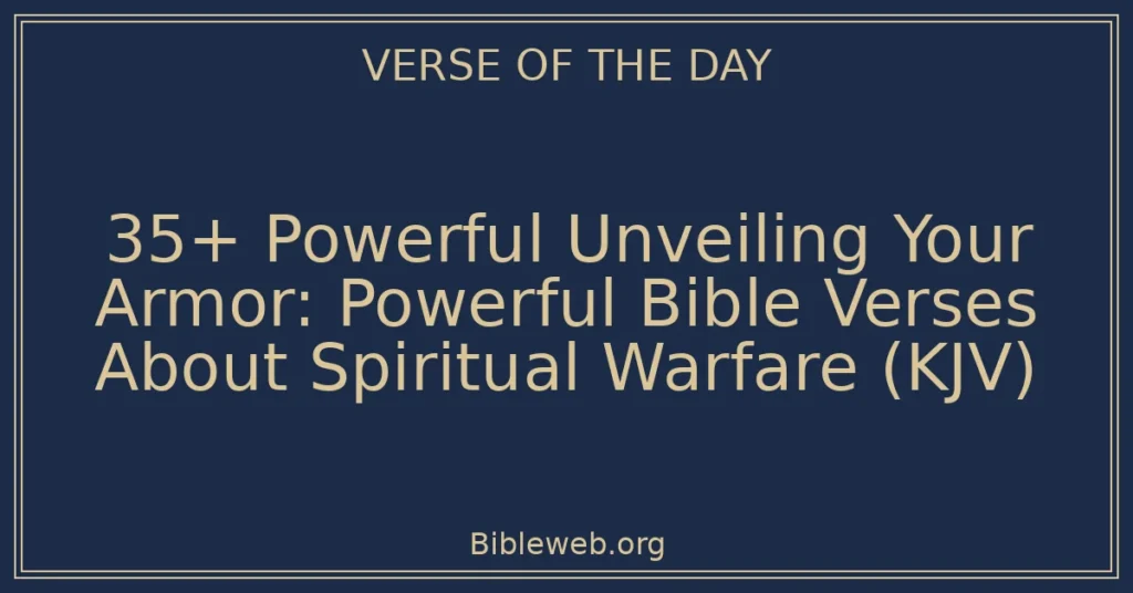 35+ Powerful Unveiling Your Armor: Powerful Bible Verses About Spiritual Warfare (KJV)