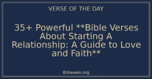35+ Powerful **Bible Verses About Starting A Relationship: A Guide to Love and Faith**