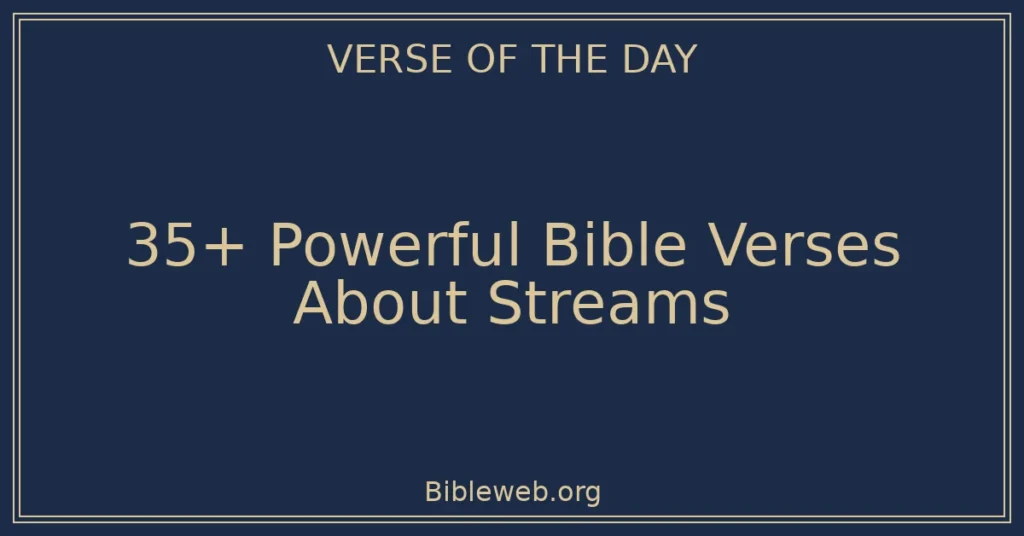 35+ Powerful Bible Verses About Streams
