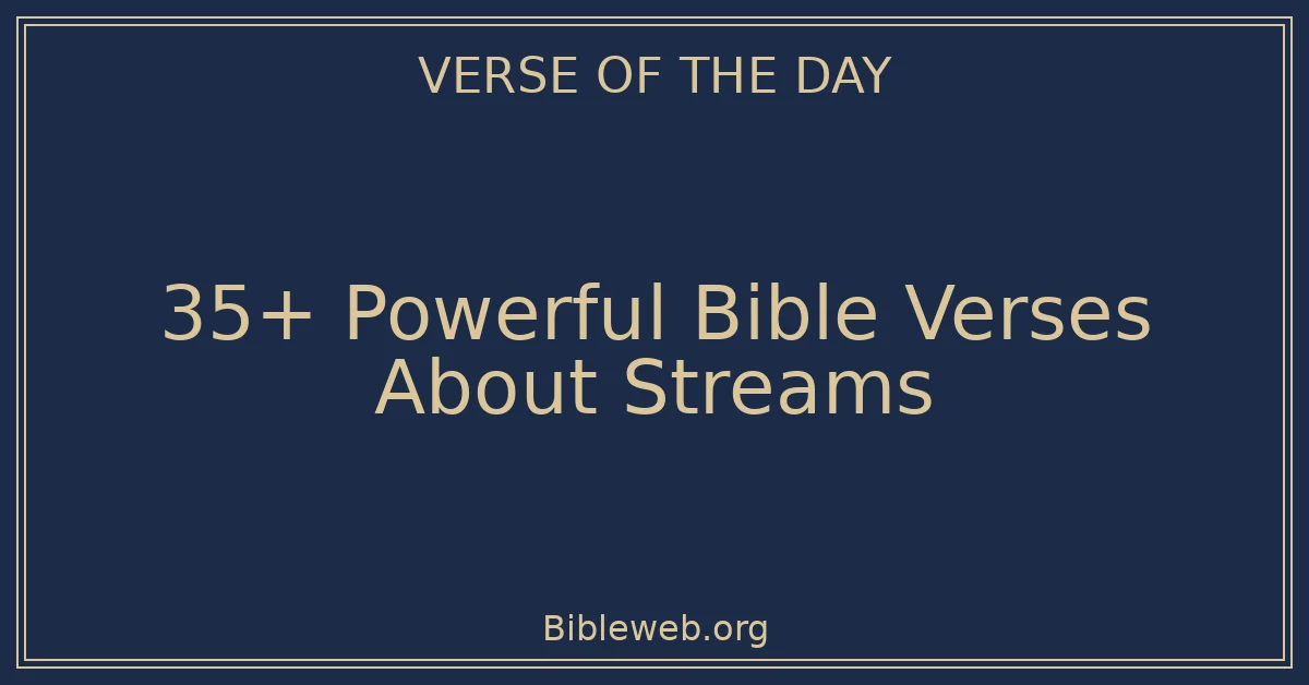 35+ Powerful Bible Verses About Streams