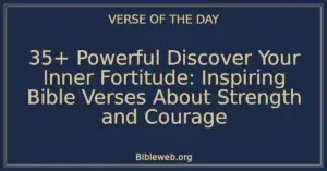 35+ Powerful Discover Your Inner Fortitude: Inspiring Bible Verses About Strength and Courage