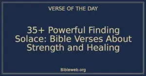 35+ Powerful Finding Solace: Bible Verses About Strength and Healing