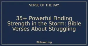 35+ Powerful Finding Strength in the Storm: Bible Verses About Struggling