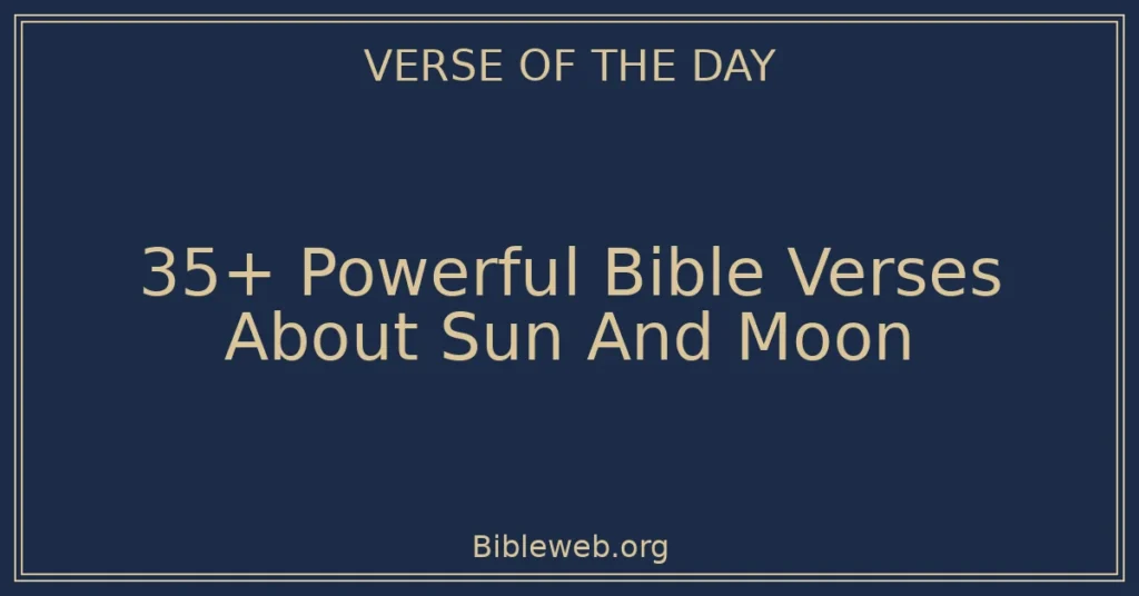 35+ Powerful Bible Verses About Sun And Moon