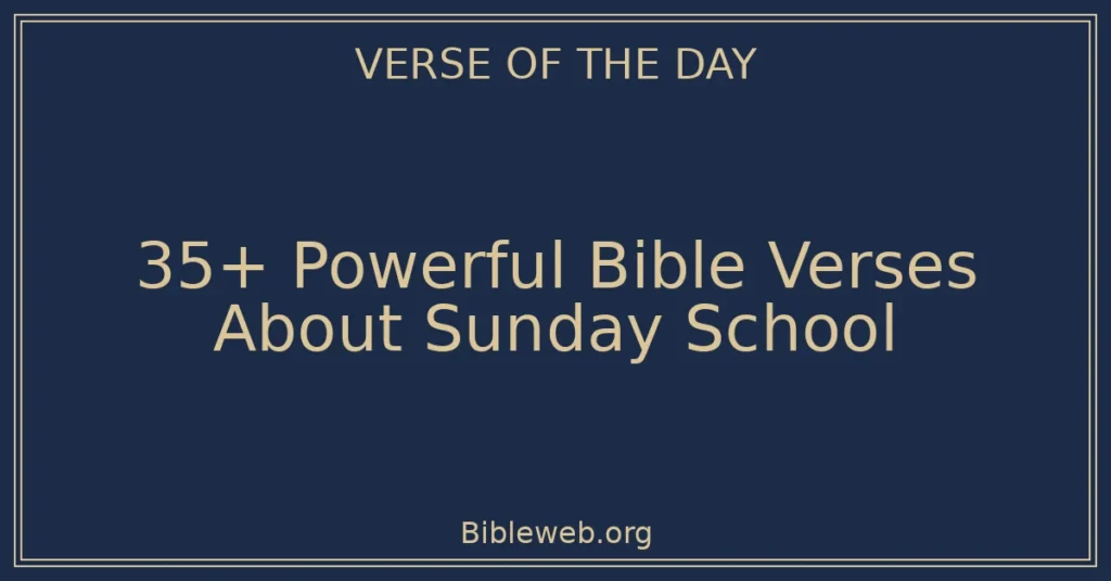 35+ Powerful Bible Verses About Sunday School