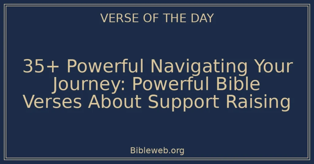 35+ Powerful Navigating Your Journey: Powerful Bible Verses About Support Raising