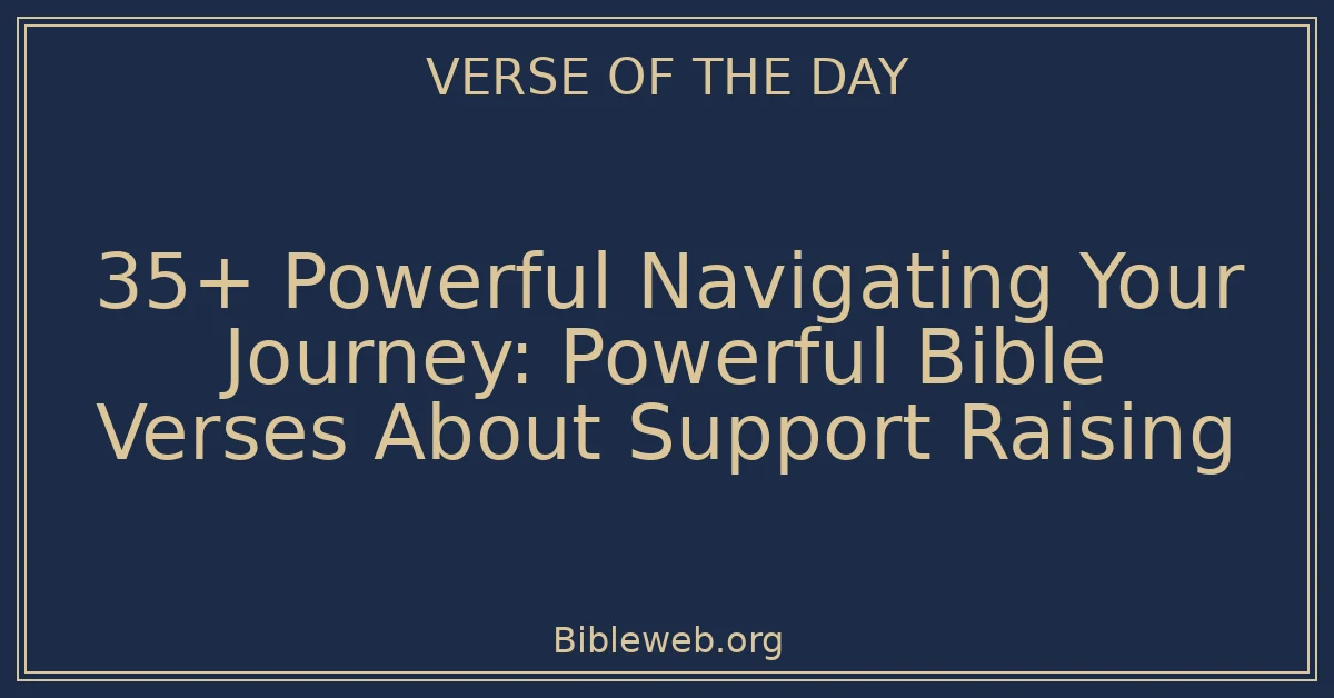 35+ Powerful Navigating Your Journey: Powerful Bible Verses About Support Raising