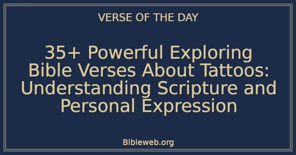 35+ Powerful Exploring Bible Verses About Tattoos: Understanding Scripture and Personal Expression