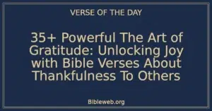 35+ Powerful The Art of Gratitude: Unlocking Joy with Bible Verses About Thankfulness To Others