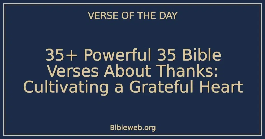35+ Powerful 35 Bible Verses About Thanks: Cultivating a Grateful Heart