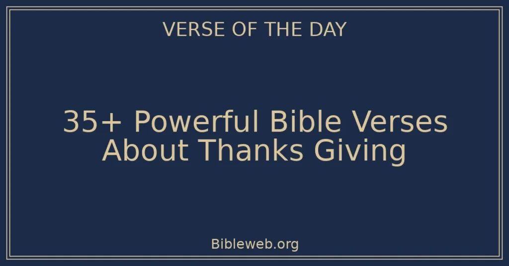 35+ Powerful Bible Verses About Thanks Giving