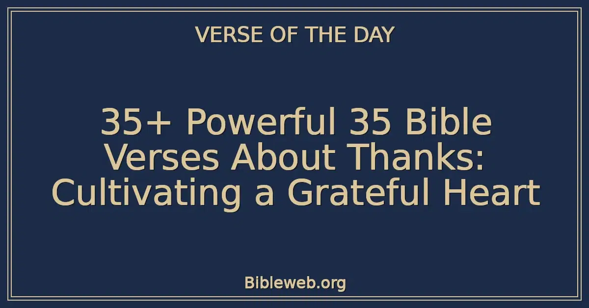 35+ Powerful 35 Bible Verses About Thanks: Cultivating a Grateful Heart