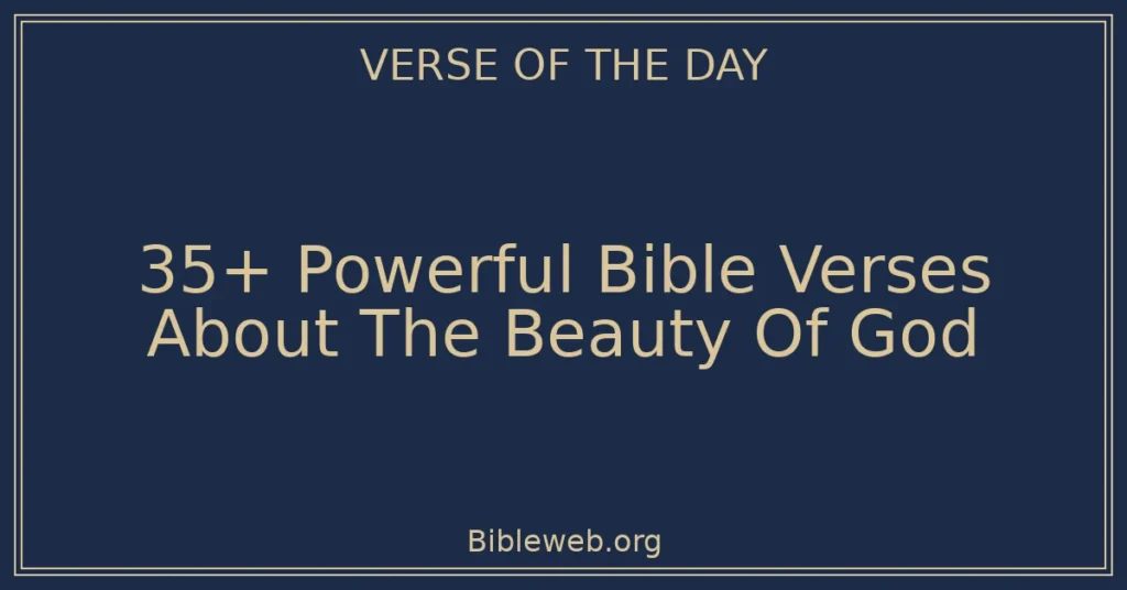 35+ Powerful Bible Verses About The Beauty Of God