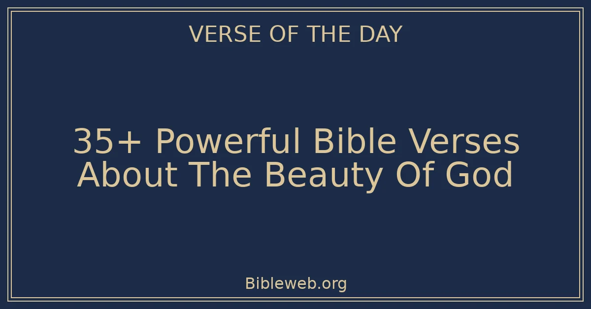 35+ Powerful Bible Verses About The Beauty Of God