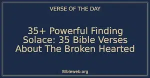 35+ Powerful Finding Solace: 35 Bible Verses About The Broken Hearted