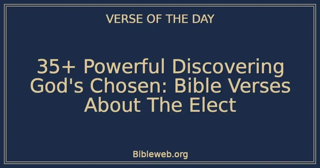 35+ Powerful Discovering God's Chosen: Bible Verses About The Elect