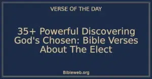 35+ Powerful Discovering God's Chosen: Bible Verses About The Elect