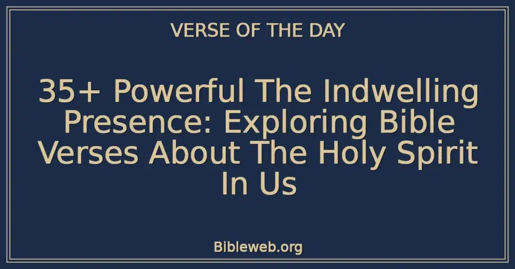 35+ Powerful The Indwelling Presence: Exploring Bible Verses About The Holy Spirit In Us