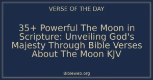35+ Powerful The Moon in Scripture: Unveiling God's Majesty Through Bible Verses About The Moon KJV