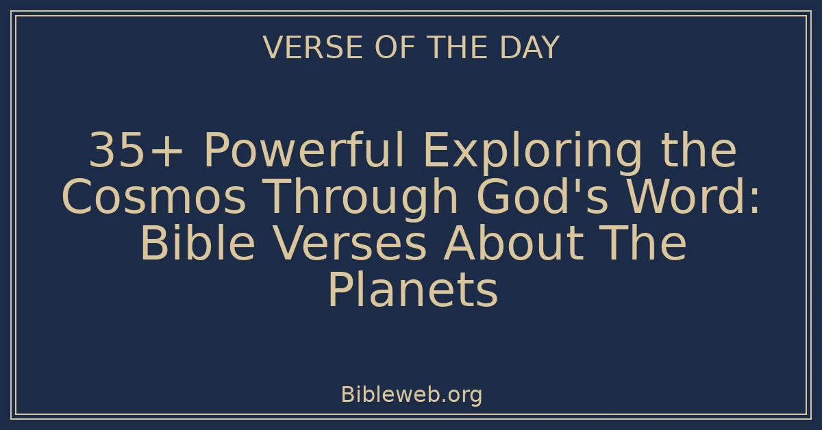 35+ Powerful Exploring the Cosmos Through God's Word: Bible Verses About The Planets