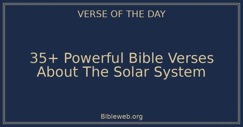 35+ Powerful Bible Verses About The Solar System