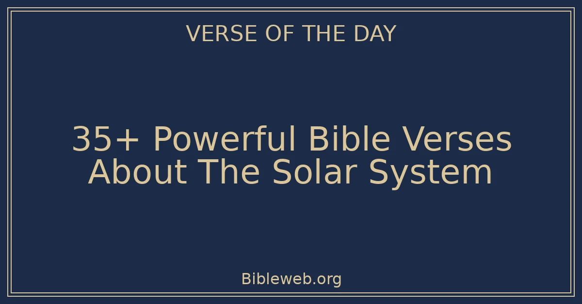 35+ Powerful Bible Verses About The Solar System