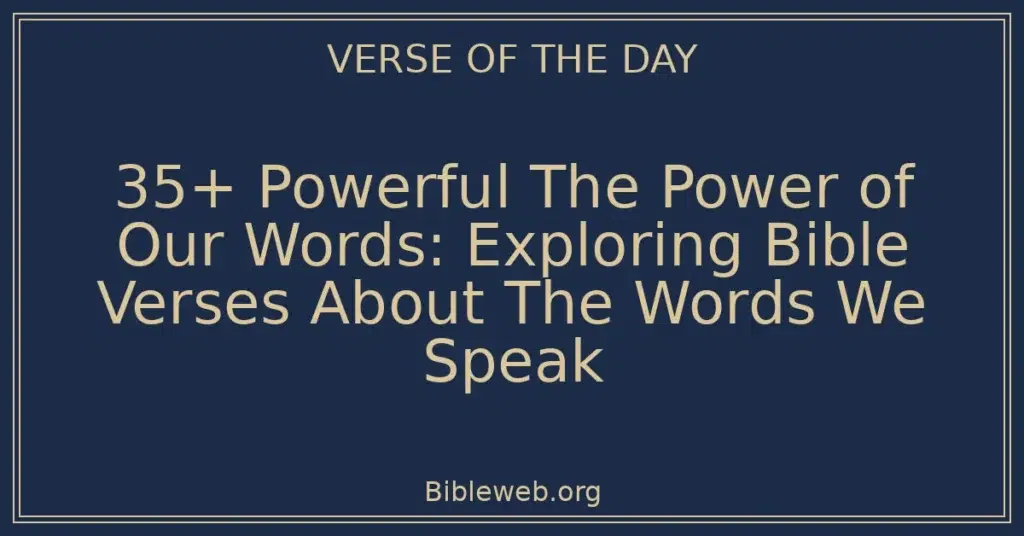 35+ Powerful The Power of Our Words: Exploring Bible Verses About The Words We Speak